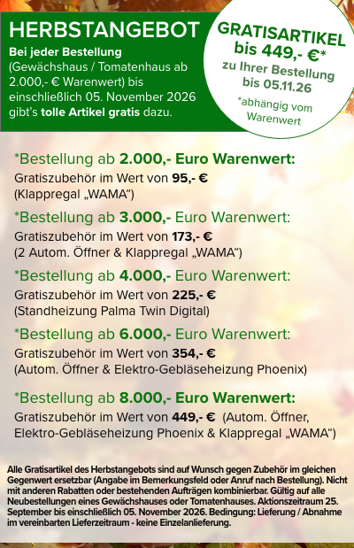Herbstangebot 2026: Gratiszubehör im Wert von 95 € bis 449 € für Gewächshaus- und Tomatenhausbestellungen ab 2.000 € Warenwert.